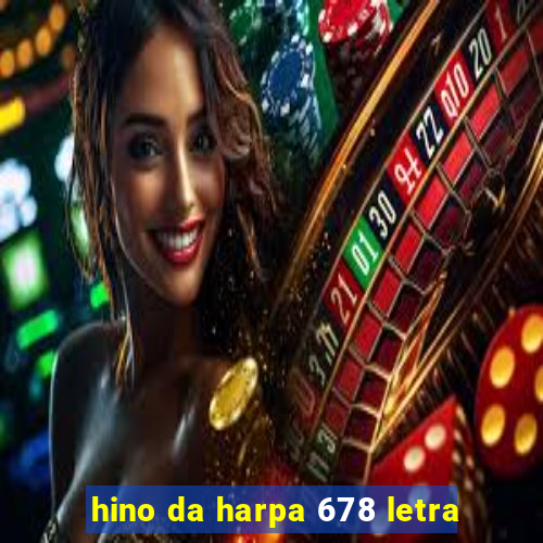 hino da harpa 678 letra